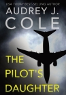 The Pilot's Daughter By Audrey J. Cole Cover Image