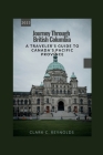 Journey Through British Columbia: A Traveler's Guide to Canada's Pacific Province By Clark C. Reynolds Cover Image