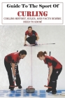 Guide To The Sport Of Curling Curling History, Rules, And Facts Newbie Need To Know: Sport Of Curling Cover Image
