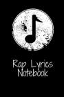 Rap Lyrics Notebook: Hip Hop inspired notebook for Rap Lyrics and all ideas. 100 Pages, 6 x 9 notebook By Music Notebooks Cover Image