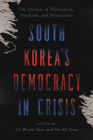 South Korea's Democracy in Crisis: The Threats of Illiberalism, Populism, and Polarization Cover Image