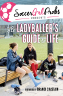 SoccerGrlProbs Presents: The Ladyballer's Guide to Life Cover Image