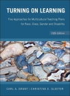 Turning on Learning: Five Approaches for Multicultural Teaching Plans for Race, Class, Gender and Disability By Carl A. Grant, Christine E. Sleeter Cover Image