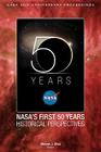NASA's First 50 Years: Historical Perspectives; NASA 50 Anniversary Proceedings By Stephen J. Dick (Editor), Nasa History Division Cover Image