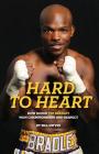 Hard to Heart: How Boxer Tim Bradley Won Championships and Respect By Bill Dwyre Cover Image