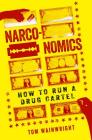 Narconomics: How to Run a Drug Cartel By Tom Wainwright Cover Image