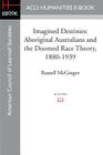 Imagined Destinies: Aboriginal Australians and the Doomed Race Theory, 1880-1939 By Russell McGregor Cover Image