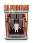 3D Printing: The Revolution in Personalized Manufacturing By Melissa Koch Cover Image