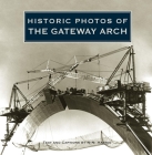 Historic Photos of the Gateway Arch Cover Image