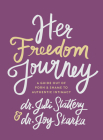 Her Freedom Journey: A Guide Out of Porn and Shame to Authentic Intimacy Cover Image