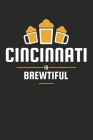 Cincinnati Is Brewtiful: Craft Beer Karo Notebook for a Craft Brewer and Barley and Hops Gourmet - Record Details about Brewing, Tasting, Drink By Favorite Hobbies Journals Cover Image