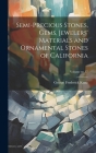 Semi-precious Stones, Gems, Jewelers' Materials and Ornamental Stones of California; Volume no.37 By George Frederick 1856-1932 Kunz Cover Image