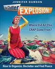 The Clutter Explosion: Where Did All This CRAP Come From? By Jennifer Dawson Cover Image