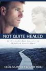 Not Quite Healed: 40 Truths for Male Survivors of Childhood Sexual Abuse By Cecil Murphey, Gary Roe Cover Image