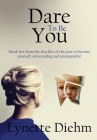 Dare To Be You: Break free from the shackles of the past to become yourself, outstanding and unstoppable! By Lynette Diehm Cover Image