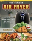 The Newest Air Fryer Cookbook: Crispy, Easy & Fresh Recipes to Fry, Bake, Grill, and Roast with Your Air Fryer By Jamie Brooks Cover Image