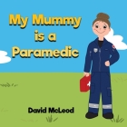 My Mummy is a Paramedic By David McLeod Cover Image