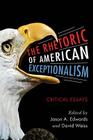 The Rhetoric of American Exceptionalism: Critical Essays By Jason A. Edwards (Editor), David Weiss (Editor) Cover Image