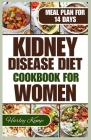 Kidney Disease Diet Cookbook for Women: 50+ Delicious Recipes That are Low in Sodium, Potassium, and Phosphorus to Manage Chronic Kidney Disease in Wo Cover Image