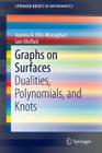 Graphs on Surfaces: Dualities, Polynomials, and Knots (Springerbriefs in Mathematics) By Joanna A. Ellis-Monaghan, Iain Moffatt Cover Image