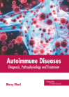 Autoimmune Diseases: Diagnosis, Pathophysiology and Treatment Cover Image