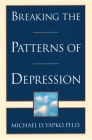 Breaking the Patterns of Depression By Michael D. Yapko, PhD Cover Image