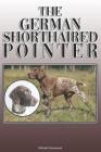 The German Shorthaired Pointer: A Complete and Comprehensive Owners Guide To: Buying, Owning, Health, Grooming, Training, Obedience, Understanding and Cover Image