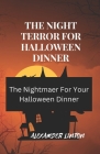 The Night Terror for Halloween Dinner: The Nightmaer For Your Halloween Dinner Cover Image
