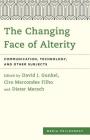 The Changing Face of Alterity: Communication, Technology, and Other Subjects (Media Philosophy) By David J. Gunkel (Editor), Ciro Marcondes Filho (Editor), Dieter Mersch (Editor) Cover Image