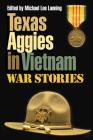 Texas Aggies in Vietnam: War Stories (Williams-Ford Texas A&M University Military History Series #152) By Michael Lee Lanning Cover Image