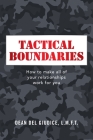 Tactical Boundaries: How to Make All of Your Relationships Work for You By Dean del Giudice L. M. F. T. Cover Image