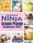 THE ESSENTIAL NINJA CREAMi PROTEIN COOKBOOK 2024 Cover Image