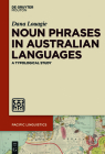 Noun Phrases in Australian Languages: A Typological Study (Pacific Linguistics [Pl] #662) Cover Image
