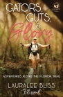 Gators, Guts, & Glory: Adventures Along the Florida Trail Cover Image