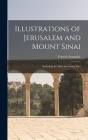 Illustrations of Jerusalem and Mount Sinai: Including the Most Interesting Sites By Francis Arundale Cover Image
