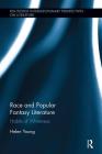 Race and Popular Fantasy Literature: Habits of Whiteness (Routledge Interdisciplinary Perspectives on Literature) By Helen Young Cover Image
