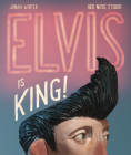 Elvis Is King! By Jonah Winter, Red Nose Studio (Illustrator) Cover Image