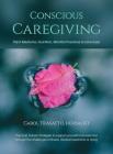 Conscious Caregiving: Plant Medicine, Nutrition, Mindful Practices to Give Ease By Carol Trasatto Cover Image