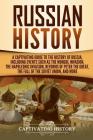 Russian History: A Captivating Guide to the History of Russia, Including Events Such as the Mongol Invasion, the Napoleonic Invasion, R By Captivating History Cover Image