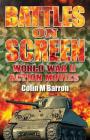 Battles on Screen: World War II Action Movies By Colin M. Barron Cover Image