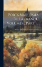 Ports Maritimes De La France, Volume 6, Part 1... Cover Image