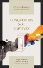 Conquerors Not Captives: Reframing Romans 7 for the Christian Life Cover Image