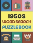 1950s Word Search Puzzle Book: for Seniors, Adults and Kids, Relive The Memories of Retro Fabulous 1950's - Large Print Cover Image