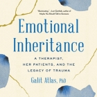 Emotional Inheritance: A Therapist, Her Patients, and the Legacy of Trauma By Galit Atlas, Galit Atlas (Read by) Cover Image