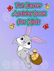 Fun Easter Activity Book for Kids: : Easter Coloring and Activity Book for Kids, Fun with Mazes, Coloring, Dot to Dot, Word Search, and More. (Easter By Kids Activity Books, The Rabbit Publishing Cover Image