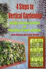 4 Steps to Vertical Gardening: Designs and Plant Selection for Vegetables Flowers and Herbs By Jason Wright, Kaye Dennan Cover Image