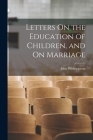 Letters On the Education of Children, and On Marriage By John Witherspoon Cover Image