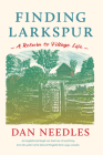 Finding Larkspur: A Return to Village Life By Dan Needles Cover Image