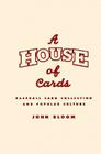 A House of Cards: Baseball Card Collecting and Popular Culture (American Culture #12) By John Bloom Cover Image