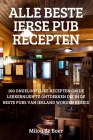 Alle Beste Ierse Pub Recepten By Milou de Boer Cover Image